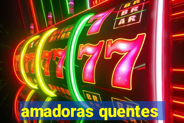 amadoras quentes